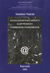 kniha Sociolingvistické aspekty elektronicky podmienenej komunikácie = Sociolinguistic aspects of electronically determined communication, Slezská univerzita v Opavě, Obchodně podnikatelská fakulta v Karviné 2009