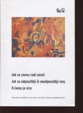 kniha Jak se znovu rodí násilí - Jak se odpouštějí či neodpouštějí viny - K čemu je víra výbor textů ze seminářů Prix Irene Trauma a víra (2010) a Trauma a zodpovědnost (2011), Výbor pro péči o Prix Irene 2012