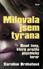 kniha Milovala jsem tyrana osud ženy, která prožila psychický teror, Ikar 2011