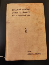 kniha Zákonná úprava lékárnictví Část I, - Všeobecná - Systemat. výklad právní se zvl. zřetelem ku zákonu ze dne 18. pros. 1906 č.ř.z. 5 ex 1907., Česká grafická Unie 1910