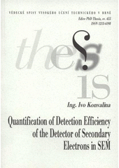 kniha Quantification of detection efficiency of the detector of secondary electrons in SEM = Kvantifikace detekční účinnosti detektoru sekundárních elektronů v REM : short version of Ph.D. Thesis, Brno University of Technology 2008