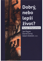 kniha Dobrý nebo lepší život? Human Enhancemet, Ústav státu a práva AV ČR 2015