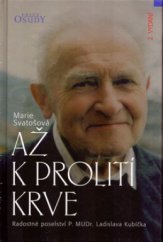 kniha Až k prolití krve radostné poselství P. MUDr. Ladislava Kubíčka, Karmelitánské nakladatelství 2005