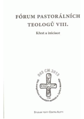 kniha Fórum pastorálních teologů VIII. křest a iniciace : sborník příspěvků z vědeckého semináře Katedry pastorální a spirituální teologie CMTF UP ze dne 9. září 2010 v Centru Aletti uspořádaného k prvnímu roku přípravy na 1150. výročí příchodu slovanských apoštolů sv. Cyrila a Metoděje na Vel, Refugium Velehrad-Roma 2011