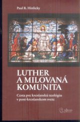 kniha Luther a milovaná komunita Cesta pre kresťanskú teológiu v post-kresťanskom svete, Lutherova společnost 2014