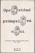 kniha Uprostřed průmyslové noci [antologie mladé jihomoravské poezie : září 1983, Větrné mlýny 1996