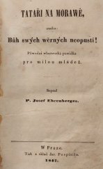 kniha Tataři na Morawě, anebo, Bůh swých wěrných neopustí! půwodní wlastenská powídka pro mládež, Jar. Pospíšil 1847