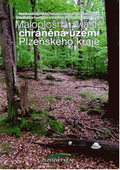 kniha Maloplošná zvláště chráněná území Plzeňského kraje = Small-scale specially protected areas of the Pilsen Region = Kleinflächige besonders geschützte Gebiete des Pilsner Bezirks, Krajský úřad Plzeňského kraje, odbor životního prostředí 2009