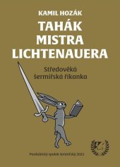 kniha Tahák mistra Lichtenauera Středověká šermířská říkanka, Pardubický spolek šermířský 2023