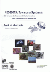 kniha NEOBIOTA: Towards a Synthesis 5th European conference on biological invasions : Prague (Czech Republic), 23.-26. September 2008 : book of abstracts, Institute of Botany, Academy of Sciences of the Czech Republic 2008