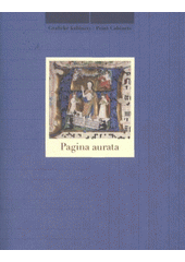 kniha Pagina aurata [iluminované fragmenty středověkých rukopisů = illuminated fragments of medieval manuscripts : Národní galerie v Praze - Sbírka grafiky a kresby, Grafický kabinet, Schwarzenberský palác, 9. února - 18. dubna 2010, Národní galerie  2010