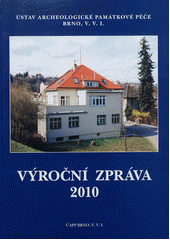 kniha Výroční zpráva 2010, Ústav archeologické památkové péče 2011