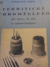 kniha Ferritické chromželezo pro zátavy do skla ve vakuové technice určeno pracovníkům ve výzkumu, technikům ... hutníkům a sklářům, SNTL 1953
