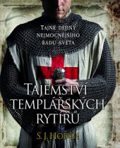 kniha Tajemství templářských rytířů Tajné dějiny nejmocnějšího řádu světa, Slovart 2014