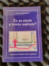 kniha Čo sa stane s týmto svetom? Vysvetlenie Božieho plánu spasenia, Misijná spoločnosť evanjelia Ježiša Krista 1994