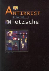 kniha Přehodnocení všech hodnot Předmluva a kniha první, - Antikrist - Antikrist (fragment)., Votobia 2001