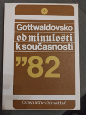 kniha Gottwaldovsko od minulosti k současnosti Sv. 4 Met. sborník Okr. archívu v Gottwaldově pro kronikáře a vlastivědné pracovníky., Okresní archiv 1983