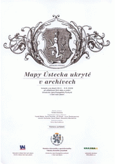 kniha Mapy Ústecka ukryté v archívech katalog výstavy konané ve dnech 28.4.-9.5.2008 při příležitosti Dnů vědy a umění Univerzity Jana Evangelisty Purkyně v Ústí nad Labem, Univerzita Jana Evangelisty Purkyně, Fakulta životního prostředí 2008