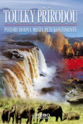 kniha Toulky přírodou pozoruhodná místa pěti kontinentů, Rebo 2009