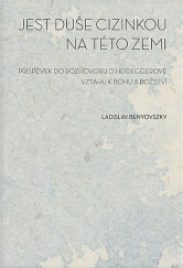 kniha Jest duše cizinkou na této zemi Příspěvek do rozhovoru o Heideggerově vztahu k bohu a božství, Univerzita Karlova, Fakulta humanitních studií 2017