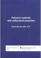 kniha Polymeric materials with antibacterial properties = Polymerní materiály s antibakteriálními vlastnostmi : doctoral thesis summary, Tomas Bata University in Zlín 2011