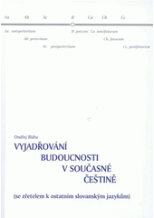 kniha Vyjadřování budoucnosti v současné češtině (se zřetelem k ostatním slovanským jazykům), Univerzita Palackého v Olomouci 2008