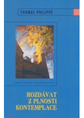 kniha Rozdávat z plnosti kontemplace, Karmelitánské nakladatelství 2003