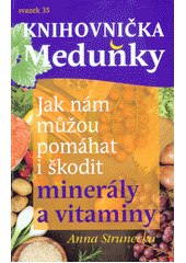 kniha Jak nám můžou pomáhat i škodit minerály a vitamíny, Meduňka 2017