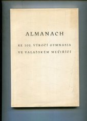 kniha Almanach ke 100. výročí gymnasia ve Valašském Meziříčí 1871 - 1971, Výbor pro oslavy 100. výročí gymnasia ve Valašském Meziříčí 1971