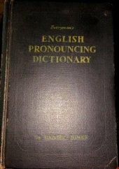 kniha Everyman's English pronouncing dictionary Everyman's English pronouncing dictionary  by Daniel Jones Containing 58,000 words in international phonetic transcription - London: J. M. Dent & Sons LTD, New York: E. P. Dutton & CO. INC., Everyman's Library 1958