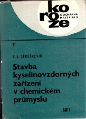 kniha Stavba kyselinovzdorných zařízení v chemickém průmyslu určeno technikům a projektantům v chem., potrav. aj. prům. a stavebníkům v oboru ochrany staveb. díla, SNTL 1964