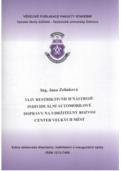 kniha Vliv restriktivních nástrojů individuální automobilové dopravy na udržitelný rozvoj center velkých měst autoreferát k doktorské disertační práci, Vysoká škola báňská - Technická univerzita Ostrava 2011