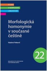 kniha Morfologická homonymie v současné češtině Studie z korpusové lingvistiky 22, Nakladatelství Lidové noviny 2016