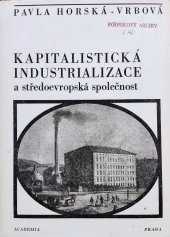 kniha Kapitalistická industrializace a středoevropská společnost příspěvek ke studiu formování tzv. průmyslové společnosti, Academia 1970