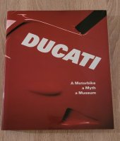 kniha DUCATI  A Motorbike, a Myth, a Museum, Le Lettere 1999