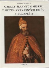 kniha   Obrazy slavných mistrů z muzea výtvarných umění v Budapešti Poklady světového malířství v Budapešti, Odeon 1975