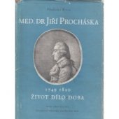 kniha Med. Dr Jiří Procháska 1749-1820 Život - dílo - doba, Československá akademie věd 1956