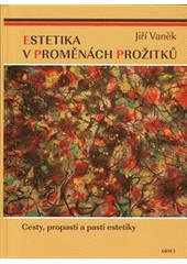 kniha Estetika v proměnách prožitků cesty, propasti a pasti estetiky, ARSCI 2012