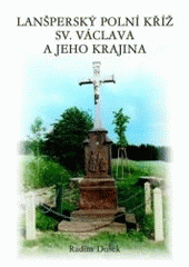 kniha Lanšperský polní kříž sv. Václava a jeho krajina, OFTIS 2007