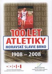 kniha 100 let atletiky Moravské Slavie Brno 1908-2008, AC Moravská Slavia 2008