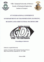 kniha 34rd [sic] International Conference of Departments of Transportation, Handling, Building and Agricultural Machines 2008 proceedings of abstracts : [Institute of Transport, VŠB Technical University of Ostrava Buly Aréna Kravaře, September 24-26th, 2008], VŠB - Technická univerzita 2008