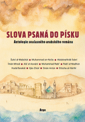 kniha Slova psaná do písku: Antologie současného arabského románu na počest Františka Ondráše, Argo 2024