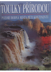 kniha Toulky přírodou pozoruhodná místa pěti kontinentů, Rebo 2008
