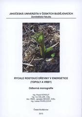 kniha Rychle rostoucí dřeviny v energetice (topoly a vrby) : [odborná monografie], Jihočeská univerzita, Zemědělská fakulta 2010