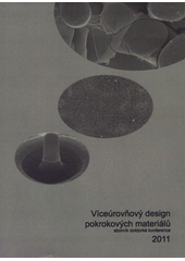 kniha Víceúrovňový design pokrokových materiálů sborník doktorské konference, Ústav fyziky materiálů AV ČR 2011