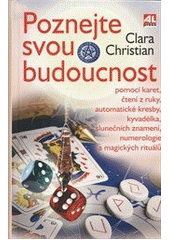 kniha Poznejte svou budoucnost pomocí karet, čtení z ruky, automatické kresby, kyvadélka, slunečních znamení, numerologie a magických rituálů, Alpress 2012