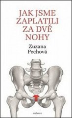 kniha Jak jsme zaplatili za dvě nohy Rozhovor s lékaři, fyzioterapeuty a biology o lidském těle, hlavně o kostrči a svalstvu pánevního dna, Malvern 2020