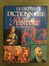 kniha Le Grand Dictionnaire Dela Peinture Des Origines a nos jours, PML Editions 1994