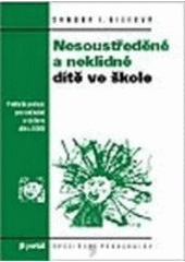 kniha Nesoustředěné a neklidné dítě ve škole praktické postupy pro vyučování a výchovu dětí s ADHD, Portál 2007