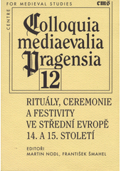 kniha Rituály, ceremonie a festivity ve střední Evropě 14. a 15. století, Filosofia 2009